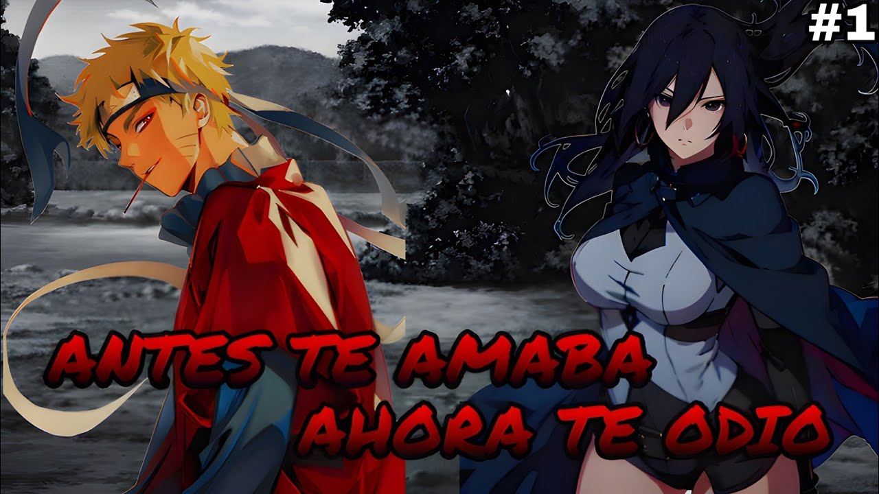 ¿QHPS Naruto Era Asesinado por Sasuke FEM? - Antes Te Amaba Ahora Te Odió - Capitulo 1