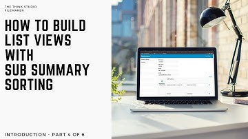 How to build List Views & Sub Summary with FileMaker Pro 19 - Part 4 From Original SkillShare Course