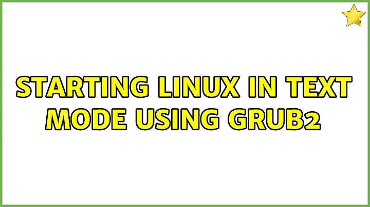 Ubuntu: Starting Linux in text mode using Grub2