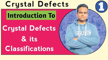 Crystal Defect | Classification Of Crystal Defect | Lattice Defect