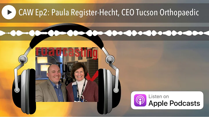 CAW Ep2: Paula Register-Hecht, CEO Tucson Orthopae...