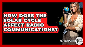 How Does The Solar Cycle Affect Radio Communications? - Physics Frontier