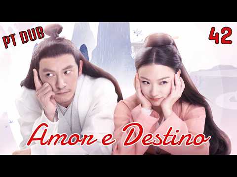 【PT DUB】EP42 Amor e Destino Love and Destiny #cdrama #dramachinês