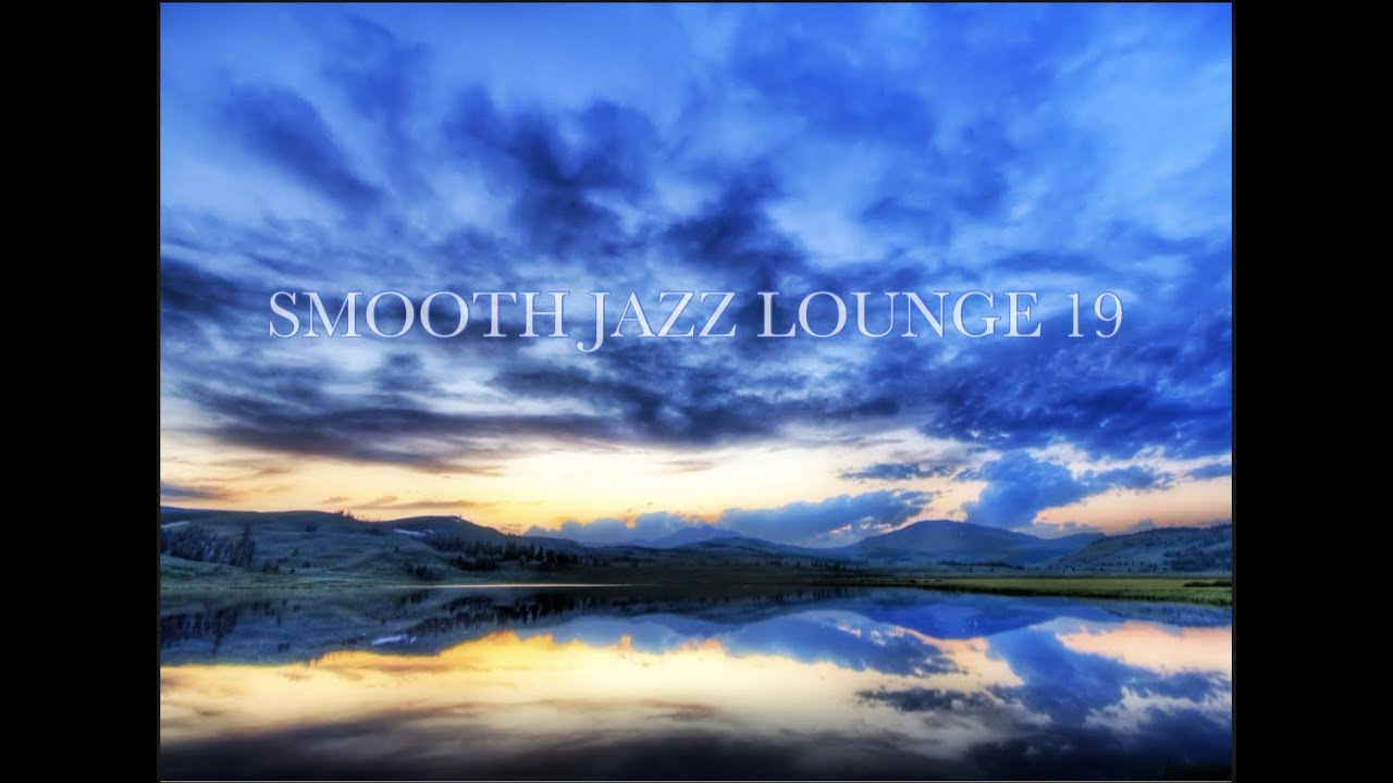 SMOOTH JAZZ LOUNGE 19 - YouTube