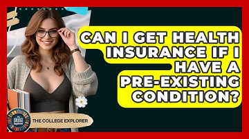 Can I Get Health Insurance If I Have A Pre-existing Condition? - The College Explorer