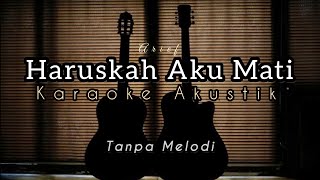 Haruskah Aku Mati - Arief | Karaoke Akustik ( Backing Track )