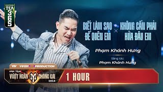 [1 HOUR] BIẾT LÀM SAO ĐỂ QUÊN EM x KHÔNG CẦN PHẢI HỨA ĐÂU EM - PHẠM KHÁNH HƯNG | ATVNCG 2024