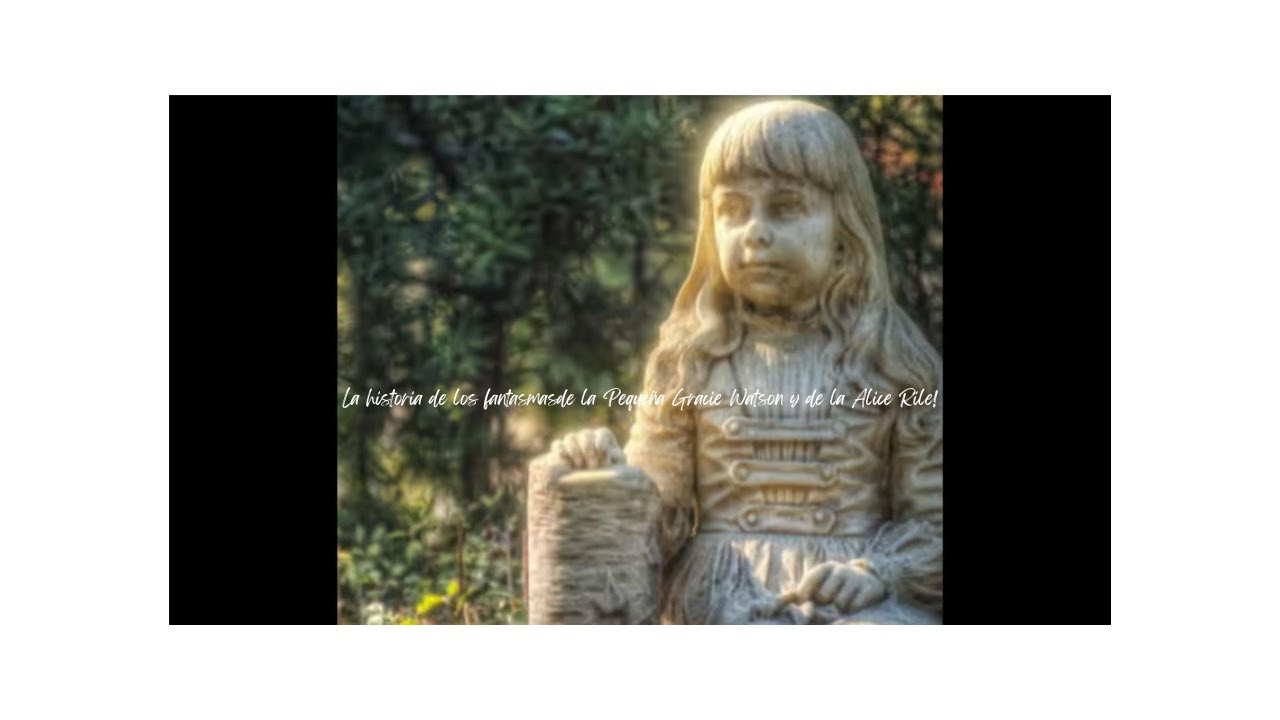 La historia de los fantasmasde la Pequeña Gracie Watson y de la Alice ...