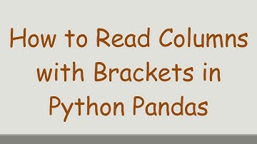 How to Read Columns with Brackets in Python Pandas