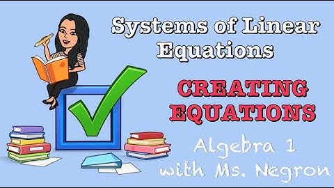 Creating System of Linear Equations based on Word Problems | Algebra 1 with Ms. Negron