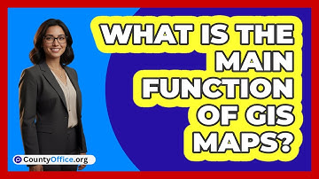 What Is the Main Function of GIS Maps?