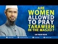 ARE WOMEN ALLOWED TO PRAY TARAWEEH IN THE MASJID? - DR ZAKIR NAIK