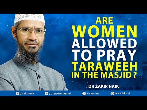 ARE WOMEN ALLOWED TO PRAY TARAWEEH IN THE MASJID? - DR ZAKIR NAIK