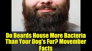 Do Beards House More Bacteria Than Your Dog's Fur? Movember Facts