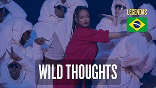 Rihanna - Wild Thoughts | Super Bowl Legendado 🇧🇷