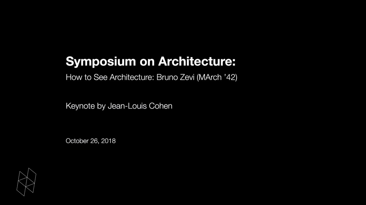 Symposium on Architecture: How to See Architecture: Bruno Zevi (MArch ’42), Keynote Presentation