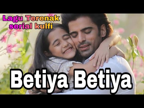 LAGU TERENAK SERIAL KULFI + BETIYA BETIYA | OST.KULFI