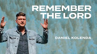 Remember The Lord Daniel Kolenda Nations Church Sermons 172024