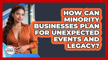 How Can Minority Businesses Plan For Unexpected Events And Legacy?
