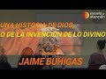 UNA HISTORIA DE DIOS,  O DE LA INVENCIÓN DE LO DIVINO.Jaime Buhigas.Escuela de Atención