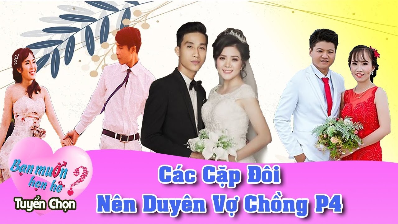 hen ho ket ban New Bạn Muốn Hẹn Hò Tuyển Chọn #8 | Những cặp đôi ĐÃ KẾT HÔN từ Bạn Muốn Hẹn Hò Phần 4