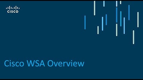 Cisco WSA Overview  - Part 1 - Deploying Cisco Web Content Security