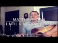 Mattthew ryan  until kingdom come plus lyrics cxcw 2016