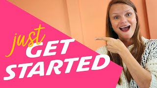 Just Get Started! How to BE FAITHFUL in the little things!