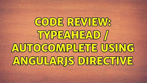 Code Review: Typeahead / Autocomplete using AngularJS directive (2 Solutions!!)