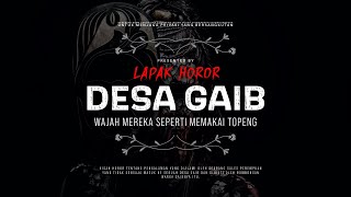 DESA GAIB - WAJAH MEREKA SEPERTI MEMAKAI TOPENG | #CeritaHoror Ep:1628 #LapakHoror