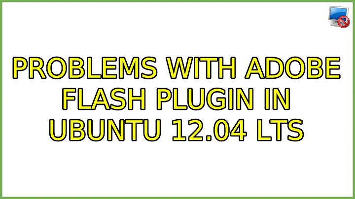 Problems with Adobe Flash Plugin in Ubuntu 12.04 LTS (2 Solutions!!)
