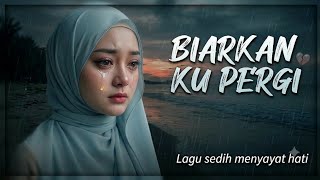 🎧 Biarkan Ku Pergi - Pop Slow Rock Terbaik (Lagu Sedih Menyayat Hati)