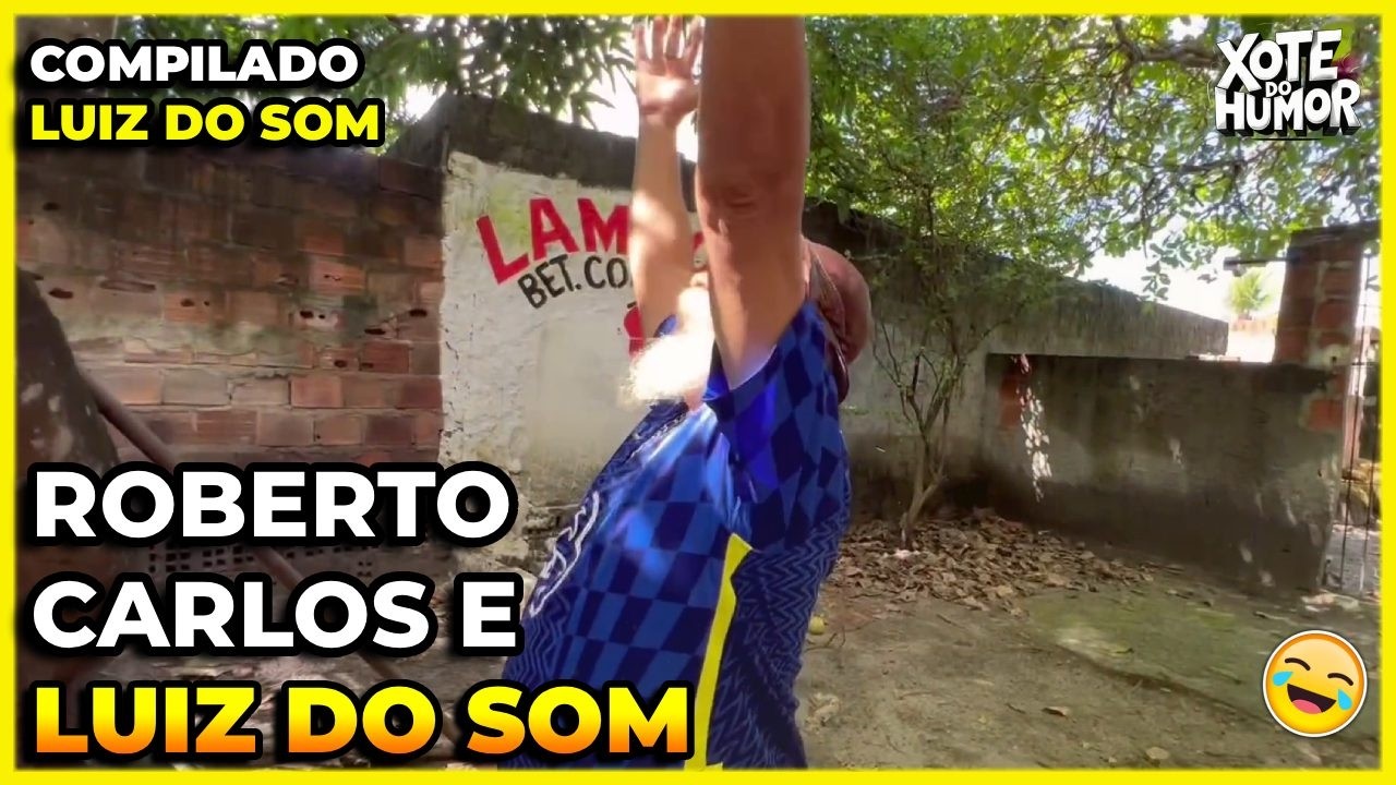 COMPILADO LUIZ DO SOM E ROBERTO CARLOS | XOTE DO HUMOR