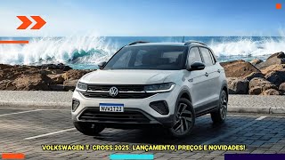 Volkswagen T-Cross 2025: Lançamento, Preços e Novidades