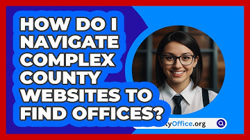 How Do I Navigate Complex County Websites To Find Offices? - CountyOffice.org