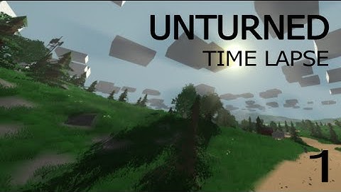 Unturned Survival Time Lapse Ep.1