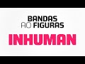 Capture de la vidéo Inhuman |  Bandas Ao Figuras