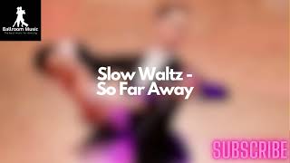 SLOW WALTZ Music - So Far Away