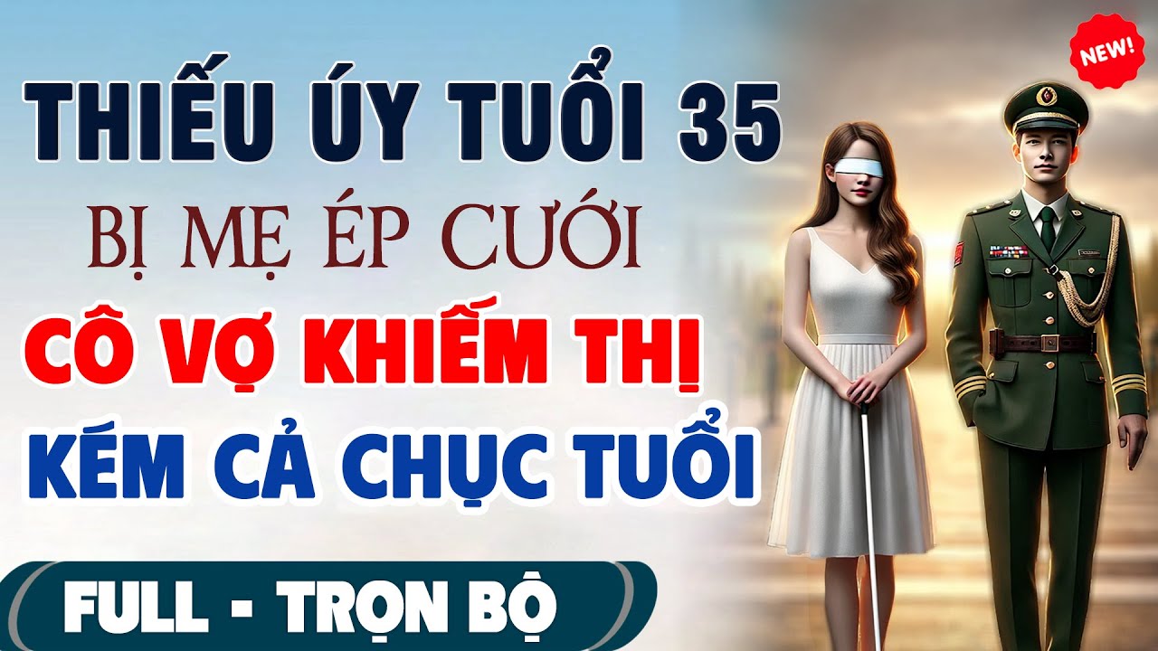 💖Truyện Ngôn Tình Mới Nhất: THIẾU ÚY TUỔI 35 Bị Mẹ ÉP CƯỚI CÔ VỢ KHIẾM THỊ Trẻ Tuổi #TruyenFull3N
