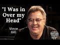 How Vince Gill was in Over His Head - Talking about Sting & Brian Wilson