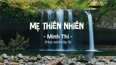 Mẹ Thiên Nhiên | Minh Thi (Học sinh lớp 9)
