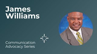 James Williams | Communication advocacy Series