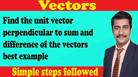 Find the unit vector perpendicular to sum and difference of the vectors best example
