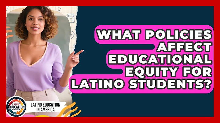 What Policies Affect Educational Equity For Latino Students? - Latino Education in America