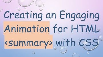 Creating an Engaging Animation for HTML summary with CSS