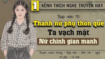 Tập 1 - Thập niên 70 thành nữ phụ thôn quê ta vạch mặt nữ chính gian manh