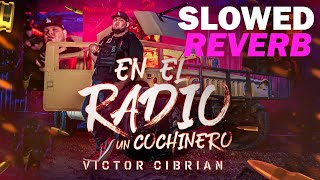 En El Radio Un Cochinero (SLOWED + REVERB) -Victor Cibrian (Lluvia De Balas)