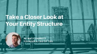 Take a Closer Look at Your Entity Structure