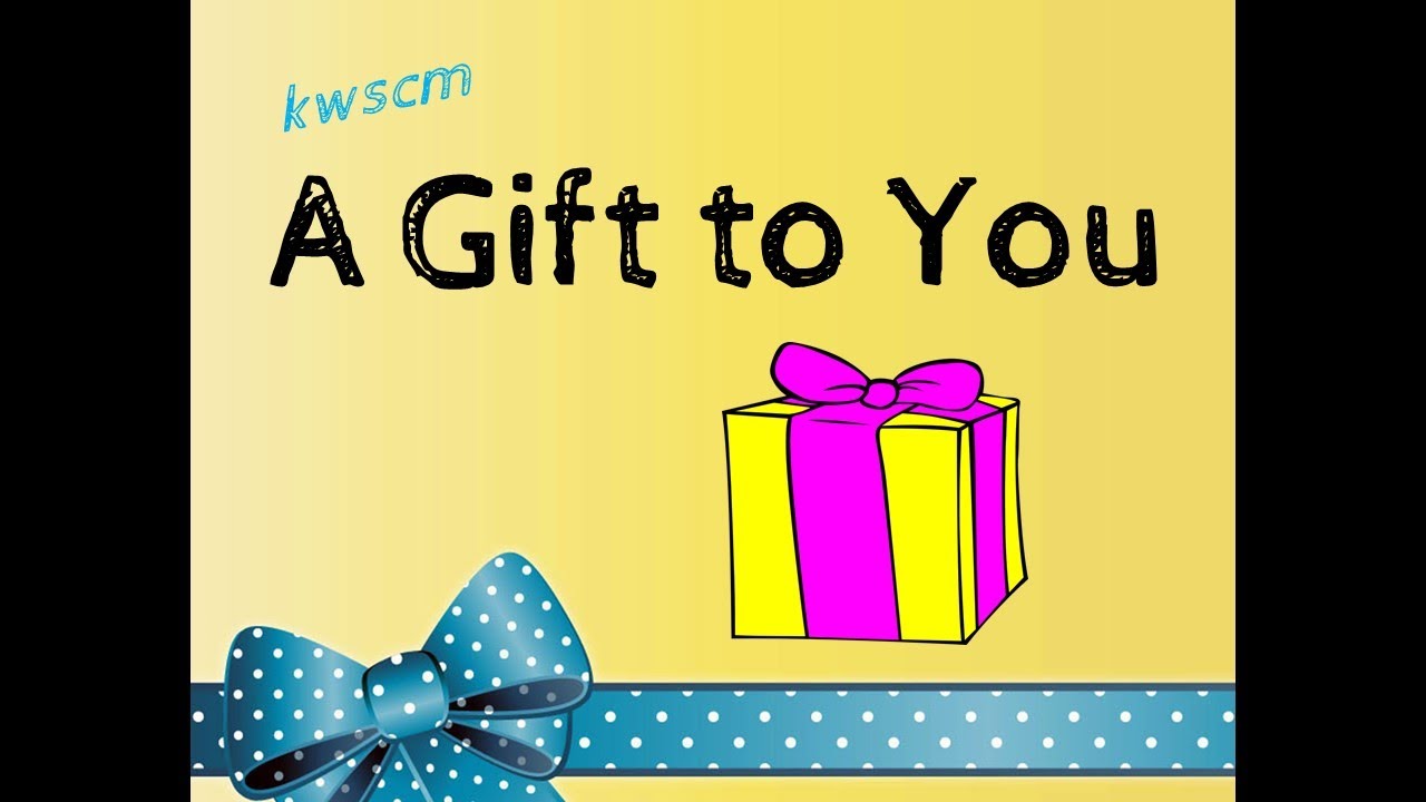 A Gift To You 1 Kwscm Youtube