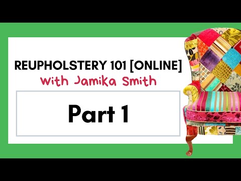 Reupholstery 101 Online with Jamika Smith